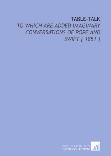 Table-Talk: To Which Are Added Imaginary Conversations of Pope and Swift [ 1851 ] (9781112388033) by Hunt, Leigh