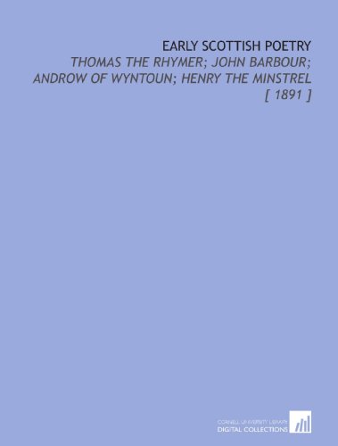 Early Scottish Poetry: Thomas the Rhymer; John Barbour; Androw of Wyntoun; Henry the Minstrel [ 1891 ] (9781112389023) by Eyre-Todd, George