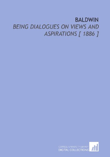 Beispielbild fr Baldwin: Being Dialogues on Views and Aspirations [ 1886 ] zum Verkauf von Revaluation Books