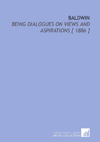 9781112391132: Baldwin: Being Dialogues on Views and Aspirations [ 1886 ]