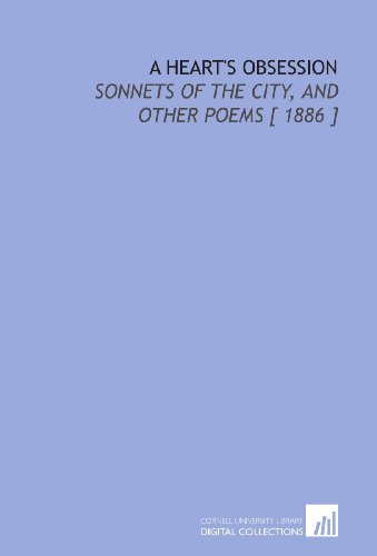 Imagen de archivo de A Heart's Obsession: Sonnets of the City, and Other Poems [ 1886 ] a la venta por Revaluation Books