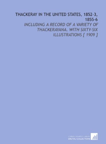 Thackeray in the United States, 1852-3, 1855-6: Including a Record of a Variety of Thackerayana. With Sixty-Six Illustrations [ 1909 ] (9781112393594) by Wilson, James Grant