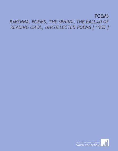 Stock image for Poems: Ravenna, Poems, the Sphinx, the Ballad of Reading Gaol, Uncollected Poems [ 1905 ] for sale by Revaluation Books