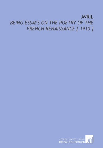 Avril: Being Essays on the Poetry of the French Renaissance [ 1910 ] (9781112394805) by Belloc, Hilaire