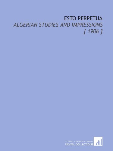 Esto Perpetua: Algerian Studies and Impressions [ 1906 ] (9781112394843) by Belloc, Hilaire