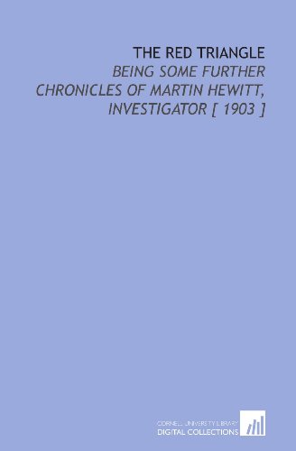 The Red Triangle: Being Some Further Chronicles of Martin Hewitt, Investigator [ 1903 ] (9781112396830) by Morrison, Arthur