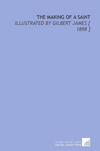 The Making of a Saint: Illustrated by Gilbert James [ 1898 ] (9781112396946) by Maugham, W. Somerset (William Somerset)