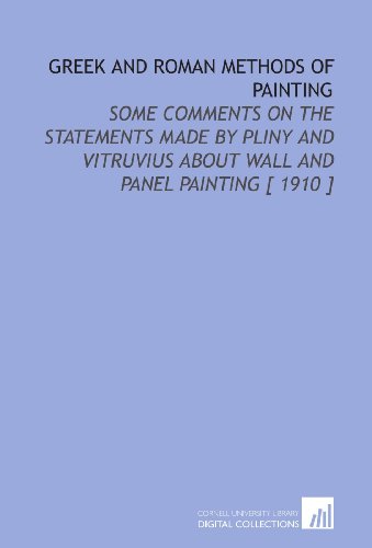 Stock image for Greek and Roman Methods of Painting: Some Comments on the Statements Made by Pliny and Vitruvius About Wall and Panel Painting [ 1910 ] for sale by Revaluation Books