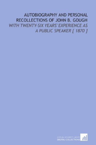 9781112400537: Autobiography and Personal Recollections of John B. Gough: With Twenty-Six Years' Experience as a Public Speaker [ 1870 ]