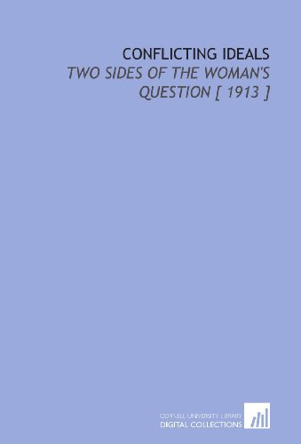 Beispielbild fr Conflicting Ideals: Two Sides of the Woman's Question [ 1913 ] zum Verkauf von Revaluation Books