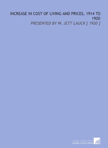 Stock image for Increase in Cost of Living and Prices, 1914 to 1920: Presented by W. Jett Lauck [ 1920 ] for sale by Revaluation Books