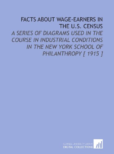 Stock image for Facts About Wage-Earners in the U.S. Census: A Series of Diagrams Used in the Course in Industrial Conditions in the New York School of Philanthropy [ 1915 ] for sale by Revaluation Books