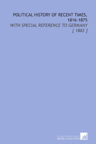 Political History of Recent Times, 1816-1875: With Special Reference to Germany [ 1882 ] (9781112403712) by Muller, Wilhelm