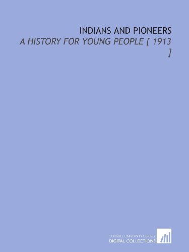 Imagen de archivo de Indians and Pioneers: A History for Young People [ 1913 ] a la venta por Revaluation Books