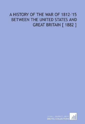 Stock image for A History of the War of 1812-'15 Between the United States and Great Britain [ 1882 ] for sale by Revaluation Books