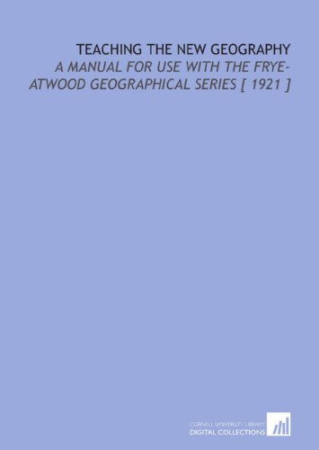 Stock image for Teaching the New Geography: A Manual for Use With the Frye-Atwood Geographical Series [ 1921 ] for sale by Revaluation Books