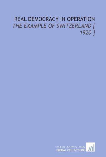Beispielbild fr Real Democracy in Operation: The Example of Switzerland [ 1920 ] zum Verkauf von Revaluation Books