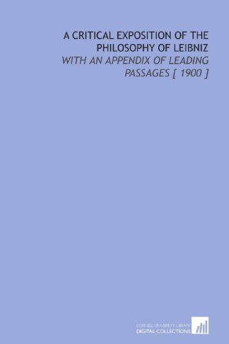 Stock image for A Critical Exposition of the Philosophy of Leibniz: With an Appendix of Leading Passages [ 1900 ] for sale by Revaluation Books