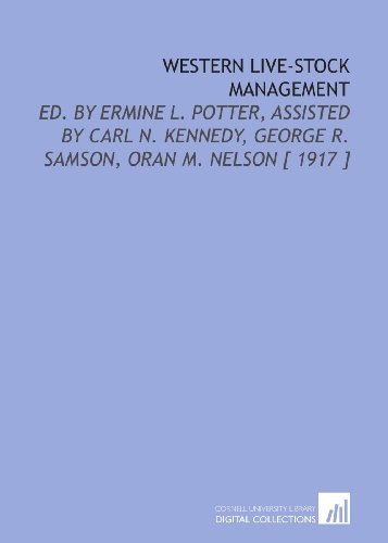 Stock image for Western Live-Stock Management: Ed. By Ermine L. Potter, Assisted by Carl N. Kennedy, George R. Samson, Oran M. Nelson [ 1917 ] for sale by Revaluation Books