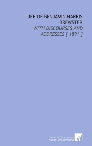 9781112407529: Life of Benjamin Harris Brewster: With Discourses and Addresses [ 1891 ]