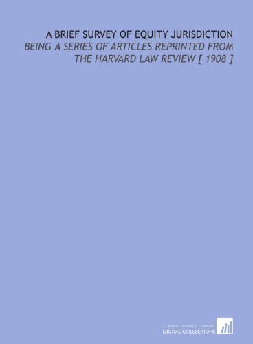 Stock image for A Brief Survey of Equity Jurisdiction: Being a Series of Articles Reprinted From the Harvard Law Review [ 1908 ] for sale by Revaluation Books