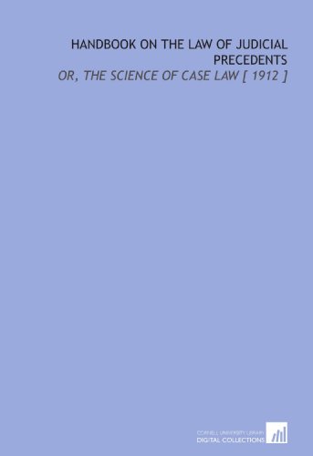 9781112408113: Handbook on the Law of Judicial Precedents: Or, the Science of Case Law [ 1912 ]