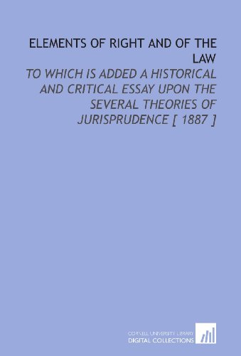 9781112408878: Elements of Right and of the Law: To Which is Added a Historical and Critical Essay Upon the Several Theories of Jurisprudence [ 1887 ]