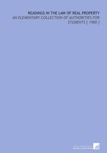 Imagen de archivo de Readings in the Law of Real Property: An Elementary Collection of Authorities for Students [ 1900 ] a la venta por Revaluation Books