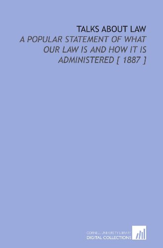 9781112409035: Talks About Law: A Popular Statement of What Our Law is and How it is Administered [ 1887 ]
