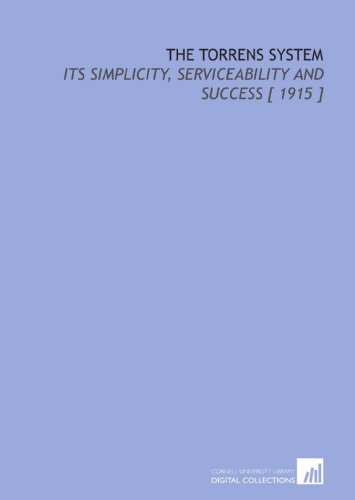 9781112409066: The Torrens System: Its Simplicity, Serviceability and Success [ 1915 ]