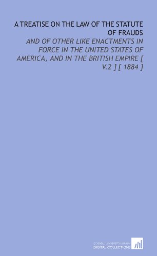 A Treatise on the Law of the Statute of Frauds: And of Other Like Enactments in Force in the United States of America, and in the British Empire [ V.2 ] [ 1884 ] (9781112409646) by Reed, Henry