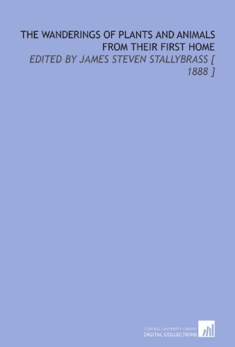 9781112410321: The Wanderings of Plants and Animals From Their First Home: Edited by James Steven Stallybrass [ 1888 ]