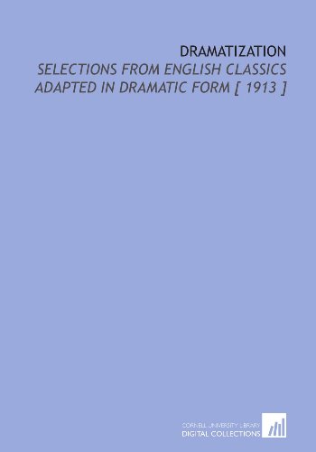 Imagen de archivo de Dramatization: Selections From English Classics Adapted in Dramatic Form [ 1913 ] a la venta por Revaluation Books