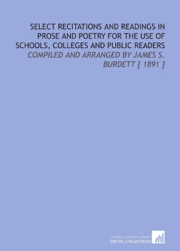 Imagen de archivo de Select Recitations and Readings in Prose and Poetry for the Use of Schools, Colleges and Public Readers: Compiled and Arranged by James S. Burdett [ 1891 ] a la venta por Revaluation Books