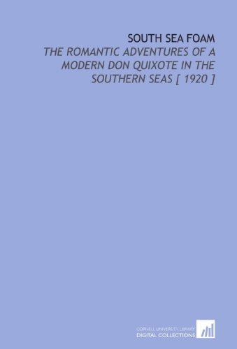 Stock image for South Sea Foam: The Romantic Adventures of a Modern Don Quixote in the Southern Seas [ 1920 ] for sale by Revaluation Books