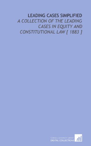 9781112413940: Leading Cases Simplified: A Collection of the Leading Cases in Equity and Constitutional Law [ 1883 ]
