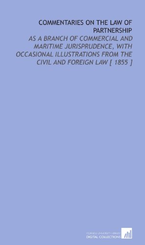 9781112415081: Commentaries on the Law of Partnership: As a Branch of Commercial and Maritime Jurisprudence, With Occasional Illustrations From the Civil and Foreign Law [ 1855 ]