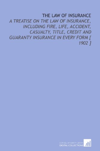 Beispielbild fr The Law of Insurance: A Treatise on the Law of Insurance, Including Fire, Life, Accident, Casualty, Title, Credit and Guaranty Insurance in Every Form [ 1902 ] zum Verkauf von Revaluation Books