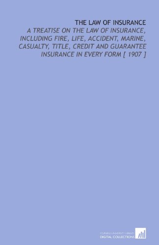 Beispielbild fr The Law of Insurance: A Treatise on the Law of Insurance, Including Fire, Life, Accident, Marine, Casualty, Title, Credit and Guarantee Insurance in Every Form [ 1907 ] zum Verkauf von Revaluation Books