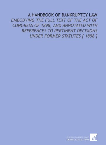 9781112416033: A Handbook of Bankruptcy Law: Embodying the Full Text of the Act of Congress of 1898, and Annotated With References to Pertinent Decisions Under Former Statutes [ 1898 ]