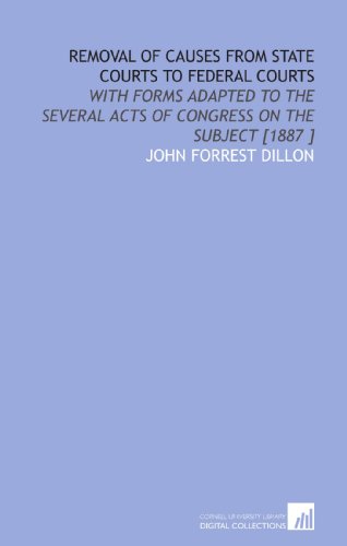 9781112419638: Removal of Causes From State Courts to Federal Courts: With Forms Adapted to the Several Acts of Congress on the Subject [1887 ]