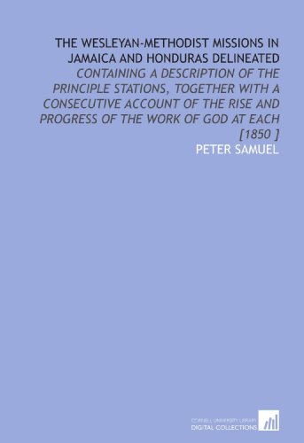 9781112421235: The Wesleyan-Methodist Missions in Jamaica and Honduras Delineated: Containing a Description of the Principle Stations, Together With a Consecutive ... Progress of the Work of God at Each [1850 ]