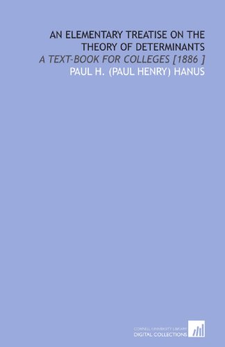 Stock image for An Elementary Treatise on the Theory of Determinants: A Text-Book for Colleges [1886 ] for sale by Revaluation Books