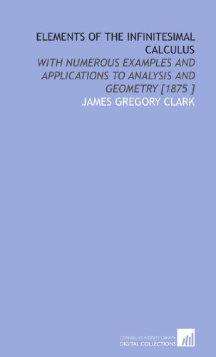 Stock image for Elements of the Infinitesimal Calculus: With Numerous Examples and Applications to Analysis and Geometry [1875 ] for sale by Revaluation Books