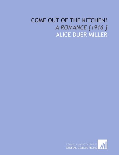 9781112422423: Come Out of the Kitchen!: A Romance [1916 ]