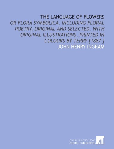 9781112423758: The Language of Flowers: Or Flora Symbolica. Including Floral Poetry, Original and Selected. With Original Illustrations, Printed in Colours by Terry [1887 ]