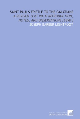 Saint Paul's Epistle to the Galatians: A Revised Text With Introduction, Notes, and Dissertations [1890 ] (9781112423871) by Lightfoot, Joseph Barber
