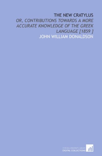 9781112424212: The New Cratylus: Or, Contributions Towards a More Accurate Knowledge of the Greek Language [1859 ]