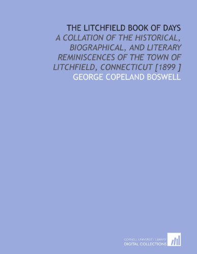 Imagen de archivo de The Litchfield Book of Days: A Collation of the Historical, Biographical, and Literary Reminiscences of the Town of Litchfield, Connecticut [1899 ] a la venta por Revaluation Books