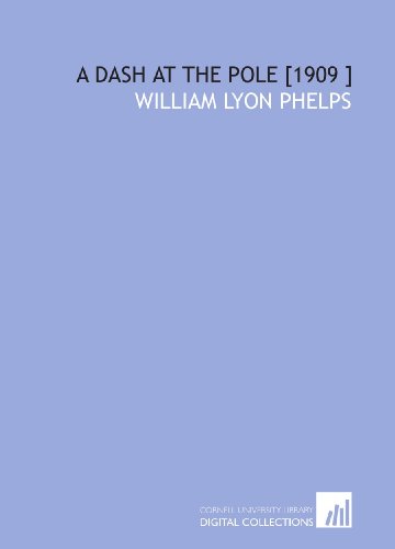 A Dash at the Pole [1909 ] (9781112425103) by Phelps, William Lyon